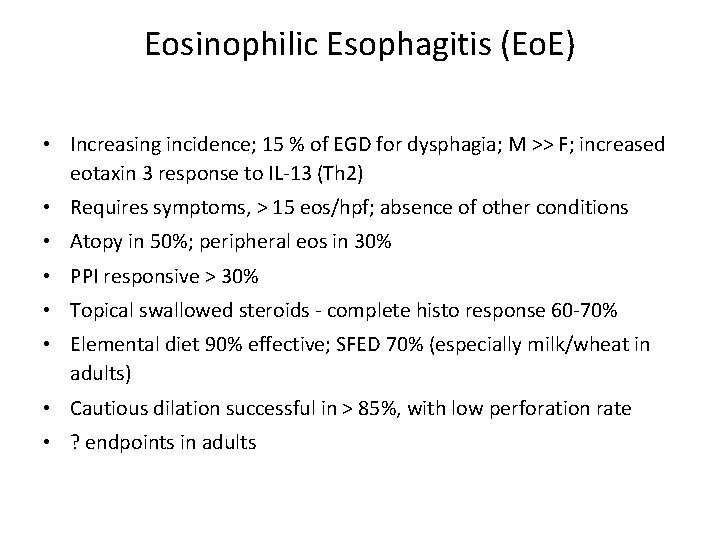 Eosinophilic Esophagitis (Eo. E) • Increasing incidence; 15 % of EGD for dysphagia; M