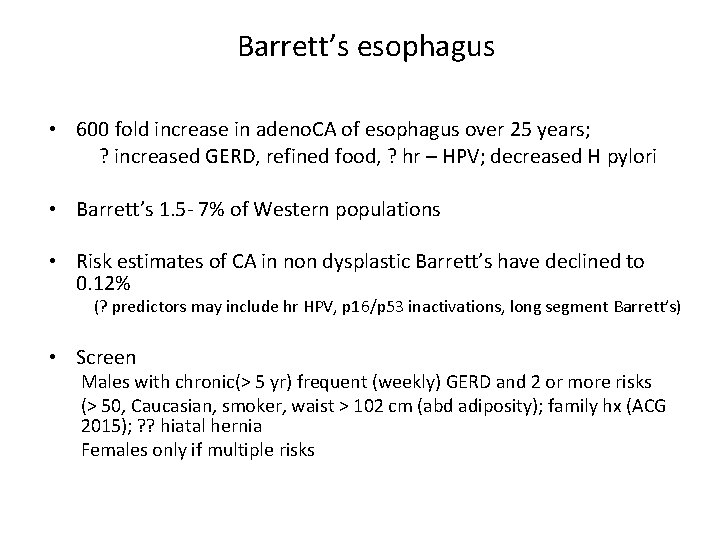 Barrett’s esophagus • 600 fold increase in adeno. CA of esophagus over 25 years;