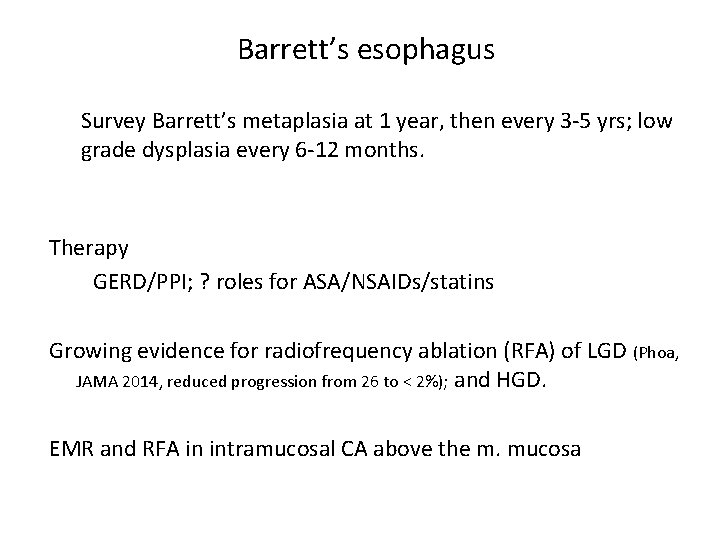 Barrett’s esophagus Survey Barrett’s metaplasia at 1 year, then every 3 -5 yrs; low