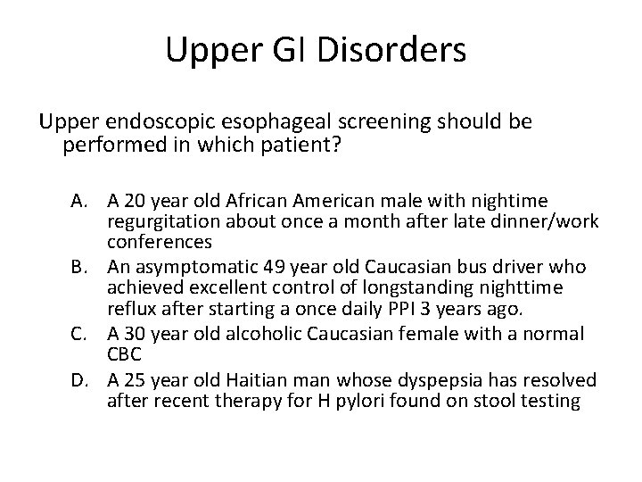 Upper GI Disorders Upper endoscopic esophageal screening should be performed in which patient? A.