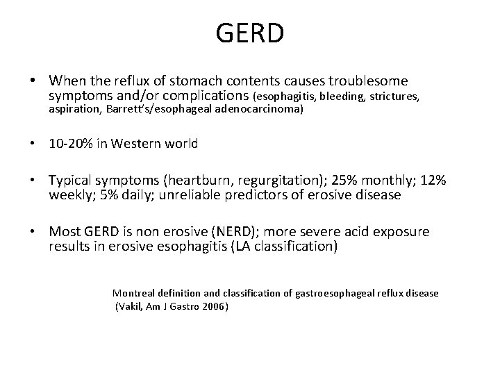 GERD • When the reflux of stomach contents causes troublesome symptoms and/or complications (esophagitis,