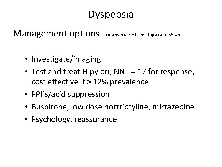 Dyspepsia Management options: (in absence of red flags or < 55 yo) • Investigate/imaging