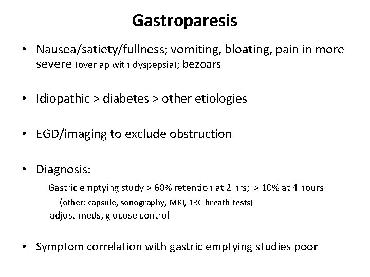 Gastroparesis • Nausea/satiety/fullness; vomiting, bloating, pain in more severe (overlap with dyspepsia); bezoars •