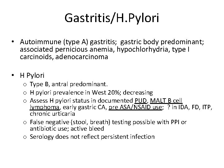 Gastritis/H. Pylori • Autoimmune (type A) gastritis; gastric body predominant; associated pernicious anemia, hypochlorhydria,