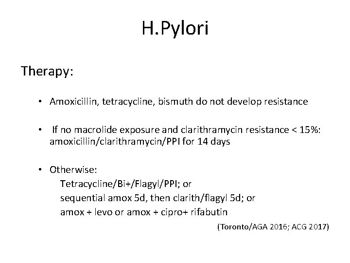 H. Pylori Therapy: • Amoxicillin, tetracycline, bismuth do not develop resistance • If no