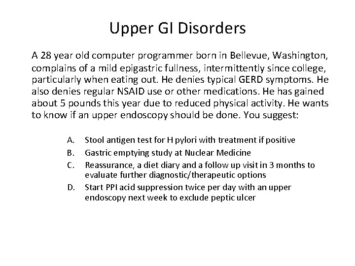 Upper GI Disorders A 28 year old computer programmer born in Bellevue, Washington, complains