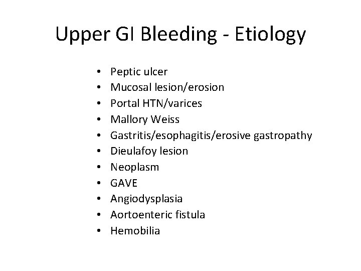 Upper GI Bleeding - Etiology • • • Peptic ulcer Mucosal lesion/erosion Portal HTN/varices