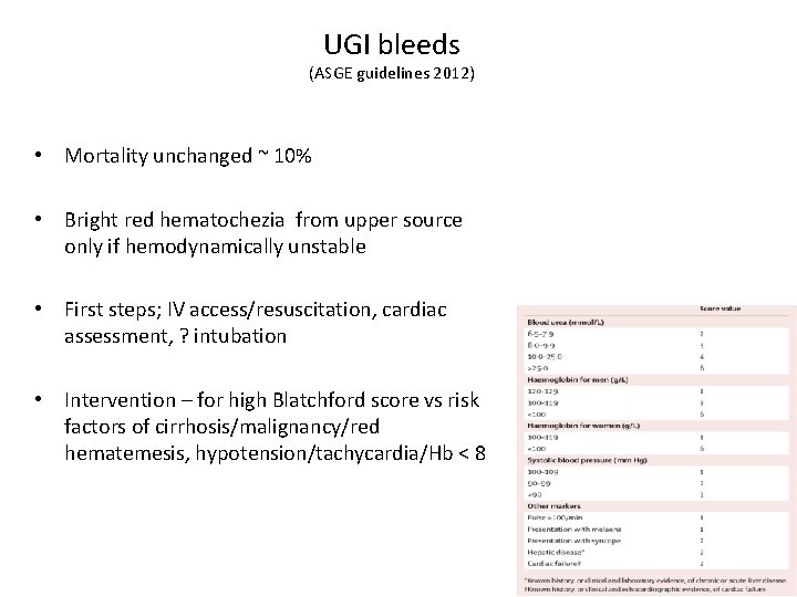 UGI bleeds (ASGE guidelines 2012) • Mortality unchanged ~ 10% • Bright red hematochezia