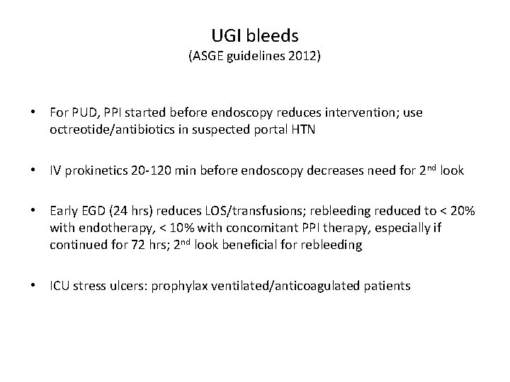 UGI bleeds (ASGE guidelines 2012) • For PUD, PPI started before endoscopy reduces intervention;