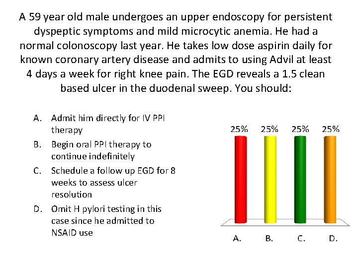 A 59 year old male undergoes an upper endoscopy for persistent dyspeptic symptoms and