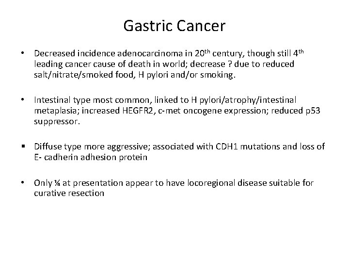 Gastric Cancer • Decreased incidence adenocarcinoma in 20 th century, though still 4 th