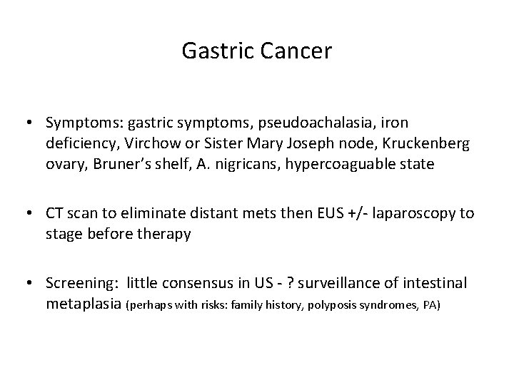 Gastric Cancer • Symptoms: gastric symptoms, pseudoachalasia, iron deficiency, Virchow or Sister Mary Joseph