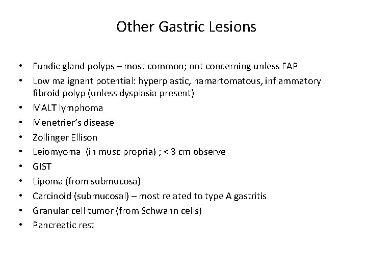 Other Gastric Lesions • Fundic gland polyps – most common; not concerning unless FAP