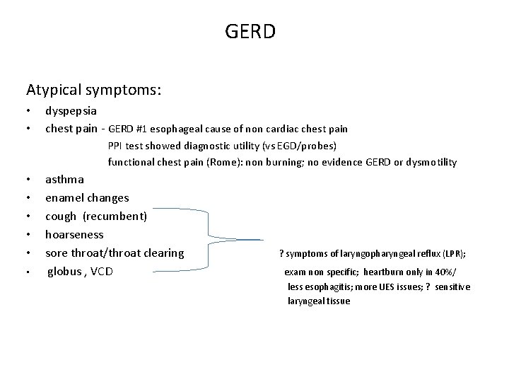 GERD Atypical symptoms: • • dyspepsia chest pain - GERD #1 esophageal cause of