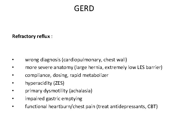 GERD Refractory reflux : • • wrong diagnosis (cardiopulmonary, chest wall) more severe anatomy