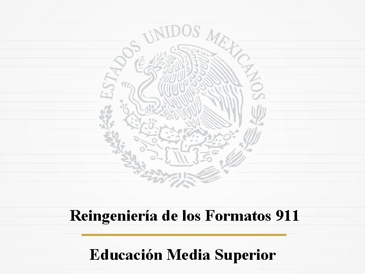 Reingeniería de los Formatos 911 Educación Media Superior 