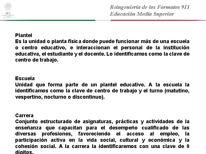 Reingeniería de los Formatos 911 Educación Media Superior Plantel Es la unidad o planta