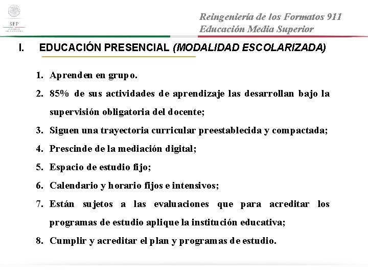 Reingeniería de los Formatos 911 Educación Media Superior I. EDUCACIÓN PRESENCIAL (MODALIDAD ESCOLARIZADA) 1.