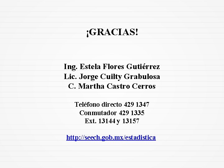 ¡GRACIAS! Ing. Estela Flores Gutiérrez Lic. Jorge Cuilty Grabulosa C. Martha Castro Cerros Teléfono