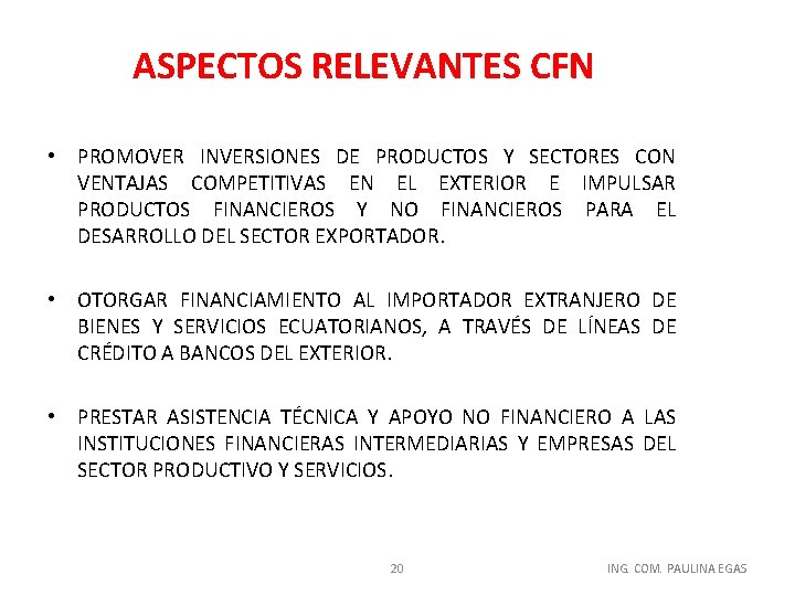 ASPECTOS RELEVANTES CFN • PROMOVER INVERSIONES DE PRODUCTOS Y SECTORES CON VENTAJAS COMPETITIVAS EN