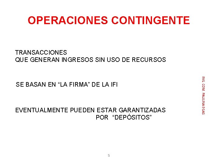 OPERACIONES CONTINGENTE TRANSACCIONES QUE GENERAN INGRESOS SIN USO DE RECURSOS EVENTUALMENTE PUEDEN ESTAR GARANTIZADAS OPERACIONES CONTINGENTE TRANSACCIONES QUE GENERAN INGRESOS SIN USO DE RECURSOS EVENTUALMENTE PUEDEN ESTAR GARANTIZADAS