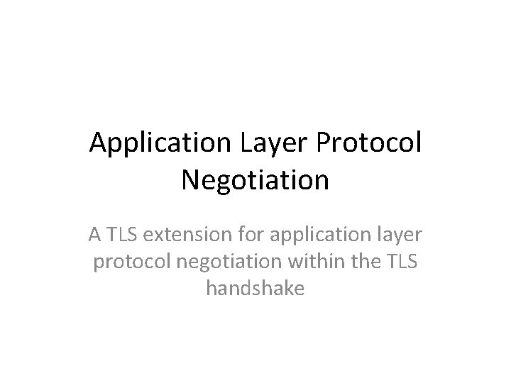 Application Layer Protocol Negotiation A TLS extension for application layer protocol negotiation within the