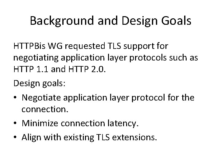 Background and Design Goals HTTPBis WG requested TLS support for negotiating application layer protocols