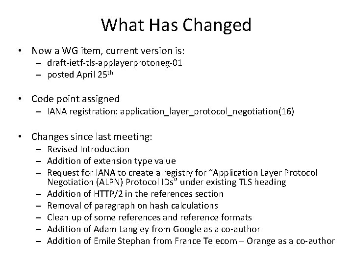 What Has Changed • Now a WG item, current version is: – draft-ietf-tls-applayerprotoneg-01 –
