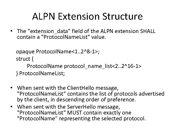 ALPN Extension Structure • The "extension_data" field of the ALPN extension SHALL contain a