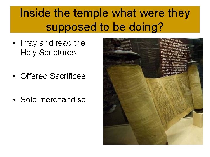 Inside the temple what were they supposed to be doing? • Pray and read