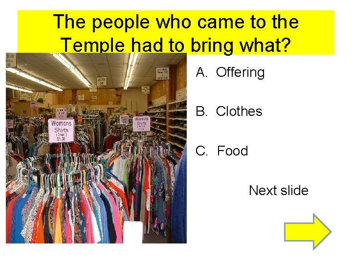 The people who came to the Temple had to bring what? • A. Offering