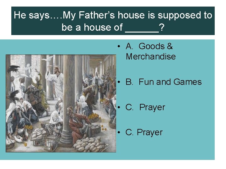 He says…. My Father’s house is supposed to be a house of ______? •