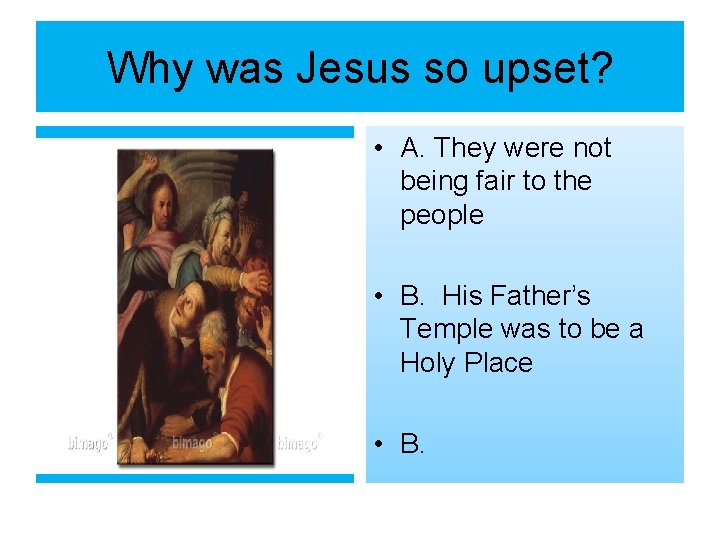 Why was Jesus so upset? • A. They were not being fair to the