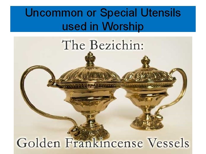 Uncommon or Special Utensils used in Worship 