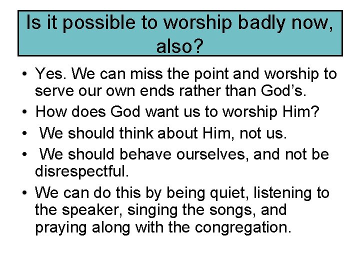 Is it possible to worship badly now, also? • Yes. We can miss the