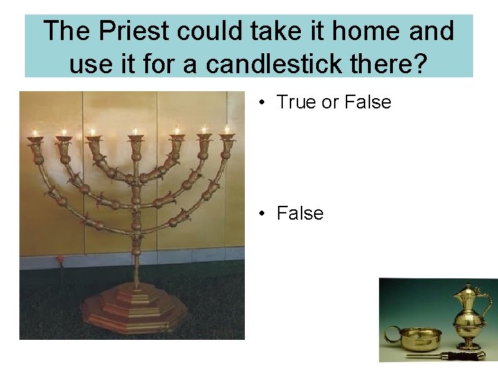 The Priest could take it home and use it for a candlestick there? •