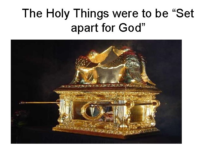 The Holy Things were to be “Set apart for God” 