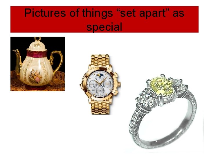 Pictures of things “set apart” as special 