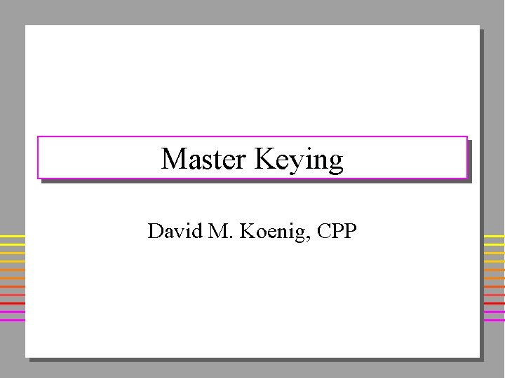 Master Keying David M. Koenig, CPP 