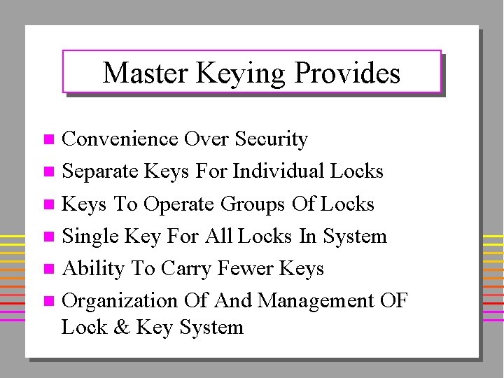 Master Keying Provides Convenience Over Security n Separate Keys For Individual Locks n Keys