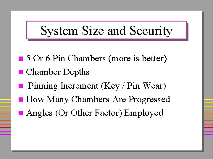 System Size and Security 5 Or 6 Pin Chambers (more is better) n Chamber