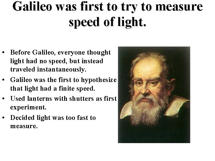 Galileo was first to try to measure speed of light. • Before Galileo, everyone