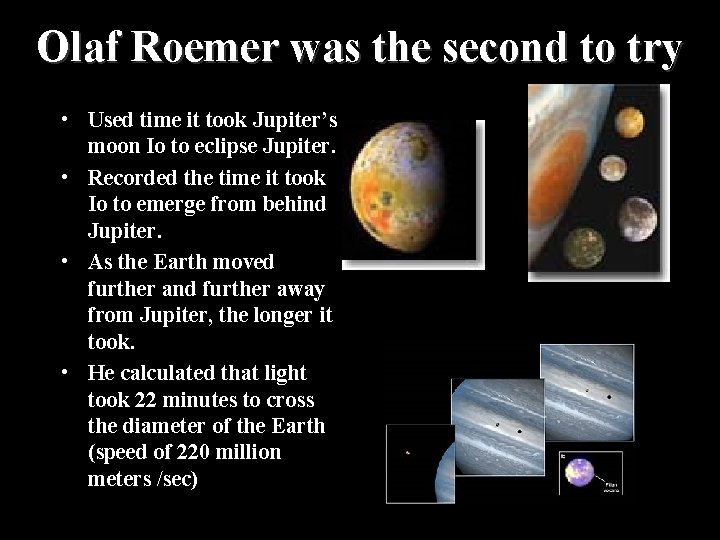 Olaf Roemer was the second to try • Used time it took Jupiter’s moon