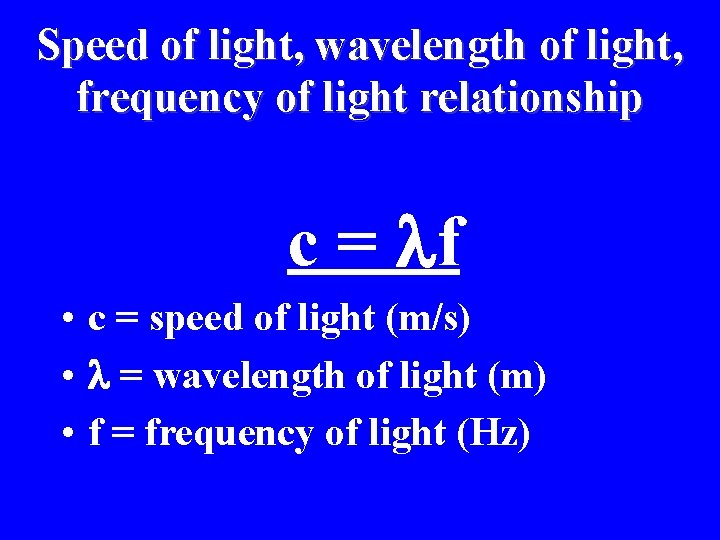 Speed of light, wavelength of light, frequency of light relationship c = f •