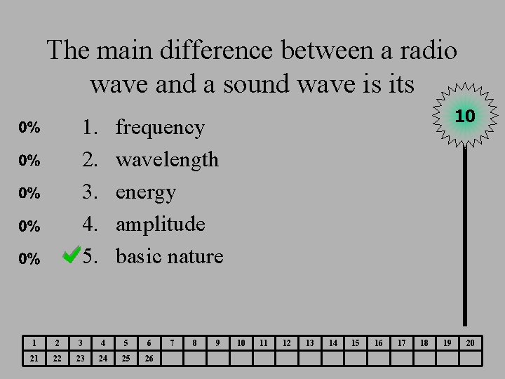 The main difference between a radio wave and a sound wave is its 1.