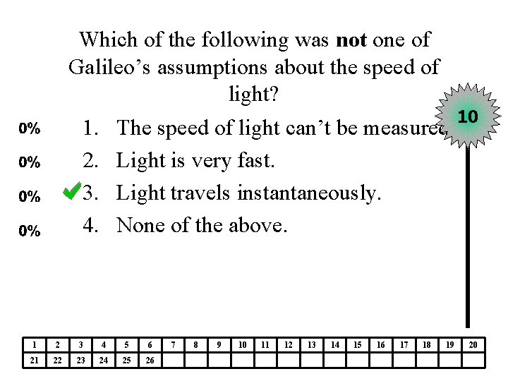Which of the following was not one of Galileo’s assumptions about the speed of