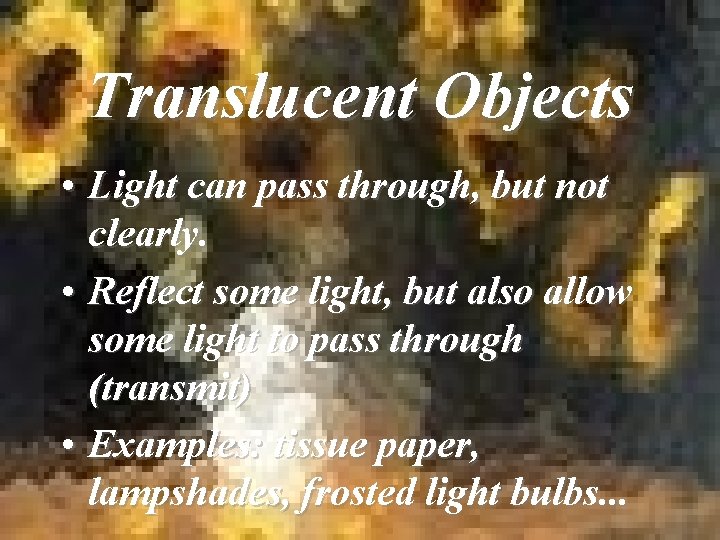 Translucent Objects • Light can pass through, but not clearly. • Reflect some light,