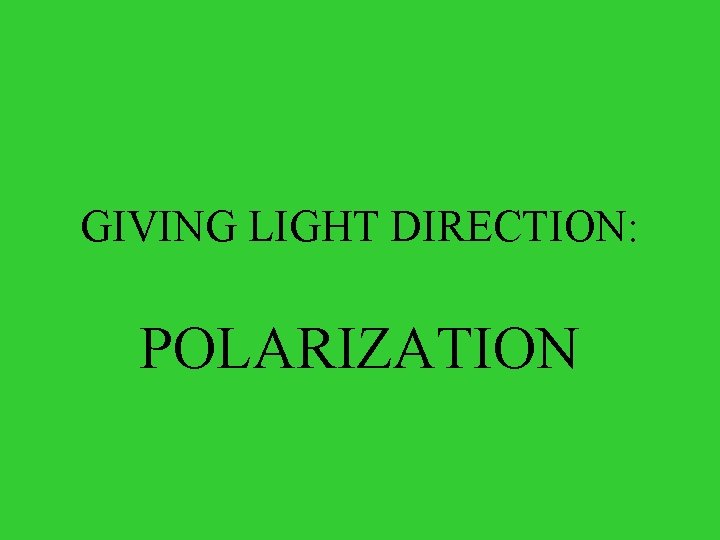 GIVING LIGHT DIRECTION: POLARIZATION 