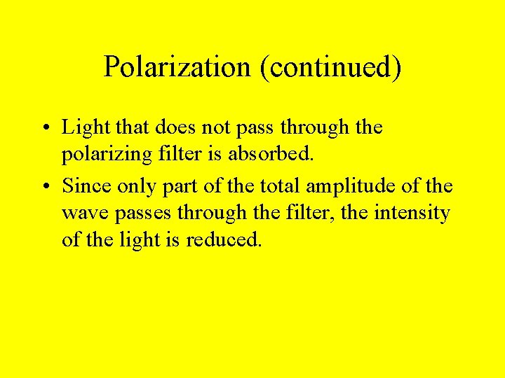 Polarization (continued) • Light that does not pass through the polarizing filter is absorbed.