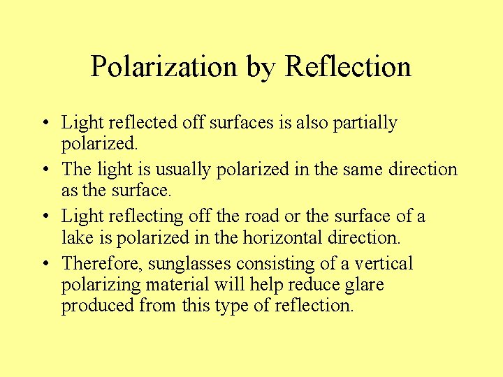 Polarization by Reflection • Light reflected off surfaces is also partially polarized. • The